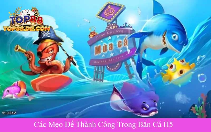 Các Mẹo Để Thành Công Trong Bắn Cá H5