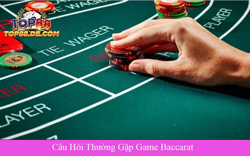 Câu Hỏi Thường Gặp Game Baccarat