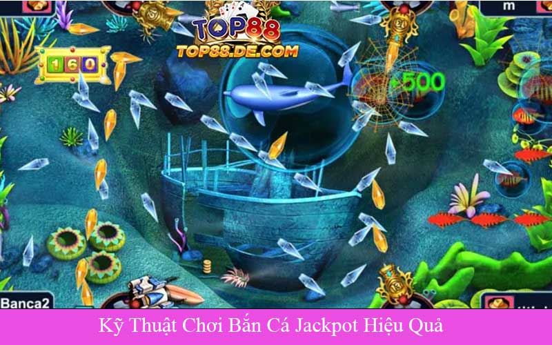 Kỹ Thuật Chơi Bắn Cá Jackpot Hiệu Quả