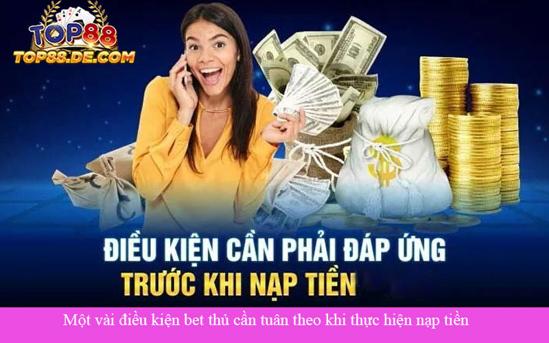 Một vài điều kiện bet thủ cần tuân theo khi thực hiện nạp tiền