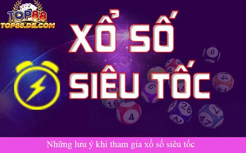 Những lưu ý khi tham gia xổ số siêu tốc