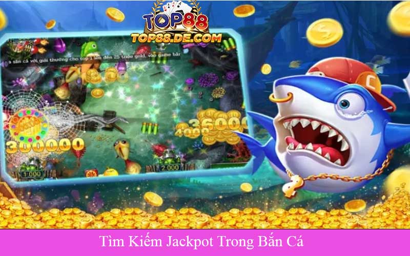 Tìm Kiếm Jackpot Trong Bắn Cá